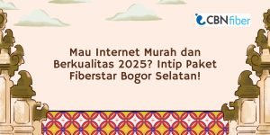 Paket Fiberstar Bogor Selatan